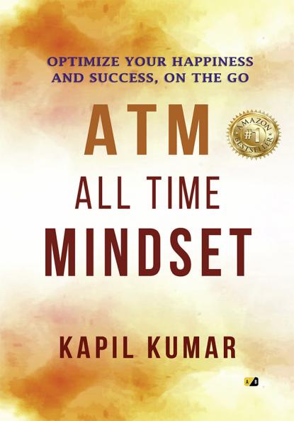 ATM ALL TIME MINDSET: OPTIMIZE YOUR HAPPINESS AND SUCCESS ON THE GO