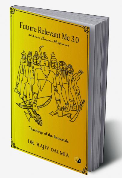 Future Relevant Me 3.0: 24 Hours Success Reference Teachings of the Immortals