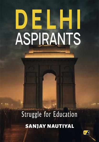 DELHI ASPIRANTS: STRUGGLE FOR EDUCATION