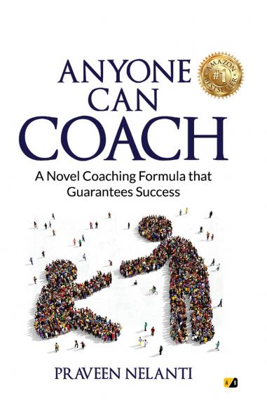 ANYONE CAN COACH : A Novel Coaching Formula That Guarantees Success