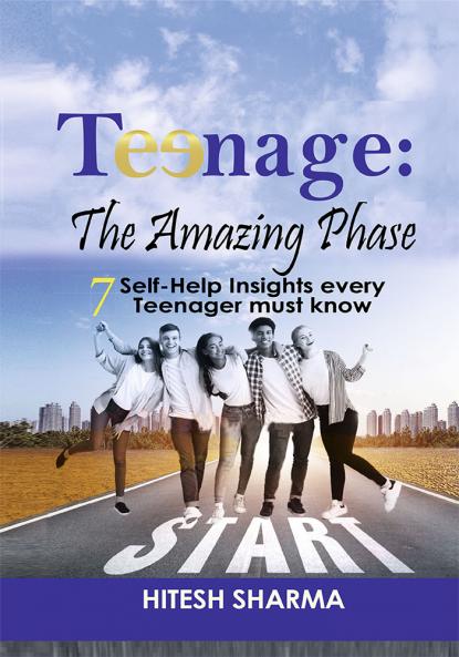 Teenage: The Amazing Phase 7 Self- Help Insights Every Teenager Must Know