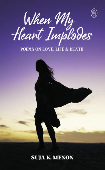 When My Heart Implodes - Poems on Love Life & Death.