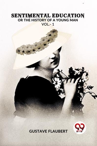 Sentimental Education Or The History Of A Young Man Vol. -1