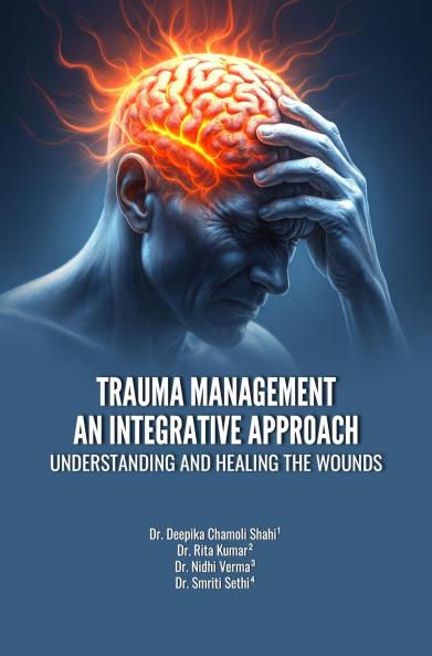 TRAUMA MANAGEMENT AN INTEGRATIVE APPROACH: UNDERSTANDING AND HEALING THE WOUNDS