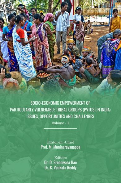 Socio-Economic Empowerment of Particularly Vulnerable Tribal Groups (PVTGs) in India: Issues Opportunities and Challenges (Vol – 2)