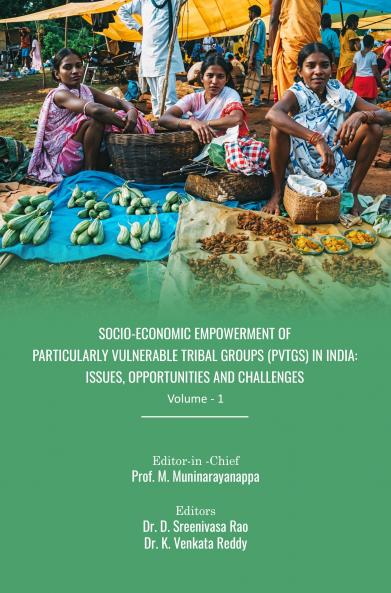 Socio-Economic Empowerment of Particularly Vulnerable Tribal Groups (PVTGs) in India: Issues Opportunities and Challenges (Vol – 1)