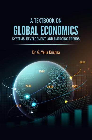 A TEXTBOOK ON GLOBAL ECONOMICS: SYSTEMS DEVELOPMENT AND EMERGING TRENDS