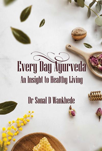 EVERYDAY AYURVEDA: AN INSIGHT TO HEALTHY LIVING