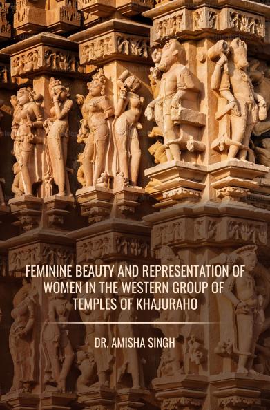 FEMININE BEAUTY AND REPRESENTATION OF WOMEN IN THE WESTERN GROUP OF TEMPLES OF KHAJURAHO