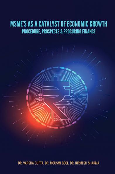 MSME’S AS A CATALYST OF ECONOMIC GROWTH: PROCEDURE PROSPECTS & PROCURING FINANCE