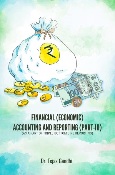FINANCIAL (ECONOMIC) ACCOUNTING AND REPORTING (PART-III) (AS A PART OF TRIPLE BOTTOM LINE REPORTING)
