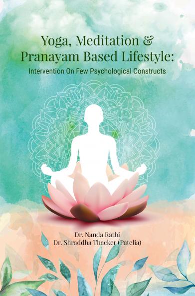 YOGA MEDITATION AND PRANAYAM BASED LIFESTYLE: INTERVENTION ON FEW PSYCHOLOGICAL CONSTRUCTS
