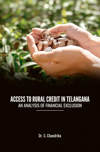 ACCESS TO RURAL CREDIT IN TELANGANA – AN ANALYSIS OF FINANCIAL EXCLUSION