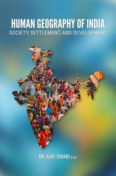 HUMAN GEOGRAPHY OF INDIA: SOCIETY SETTLEMENT AND DEVELOPMENT