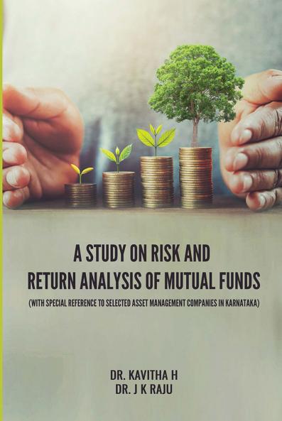 A STUDY ON RISK AND RETURN ANALYSIS OF MUTUAL FUNDS (WITH SPECIAL REFERENCE TO SELECTED ASSET MANAGEMENT COMPANIES IN KARNATAKA)