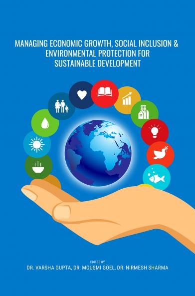 MANAGING ECONOMIC GROWTH SOCIAL INCLUSION & ENVIRONMENTAL PROTECTION FOR SUSTAINABLE DEVELOPMENT (VOL.1)