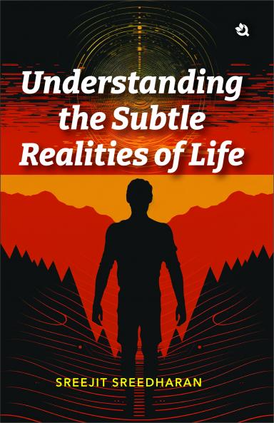 Understanding the Subtle Realities of Life