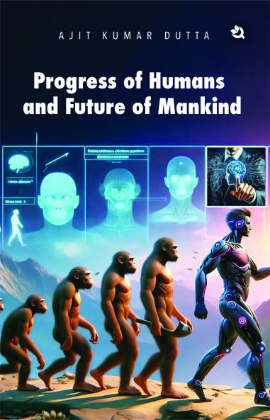 Progress of Humans and Future of Mankind