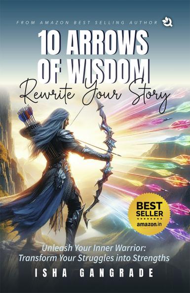10 Arrows of Wisdom: Transform your Struggles into Strengths