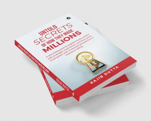 Untold SECRETS of How They Made MILLIONS: A stimulating and thoughtful book packed with strategies inspirations and blue prints to jumpstart with a renewed perspective in insurance selling