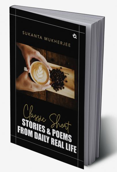 Classic Short Stories & Poems: From Daily Real Life