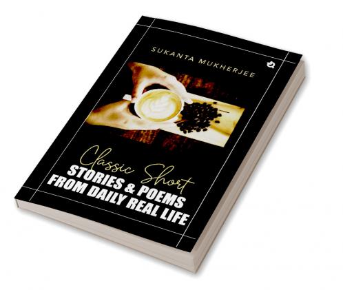 Classic Short Stories & Poems: From Daily Real Life