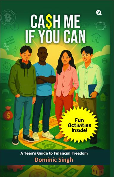 Cash Me If You Can: A Teen’s Guide to Financial Freedom