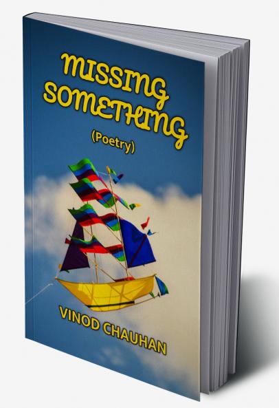 MISSING SOMETHING : Poetry