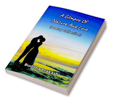 A Glimpse Of Nature And Love : Poetry Collection