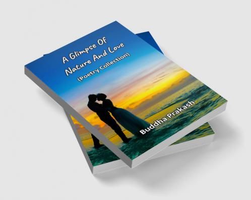 A Glimpse Of Nature And Love : Poetry Collection
