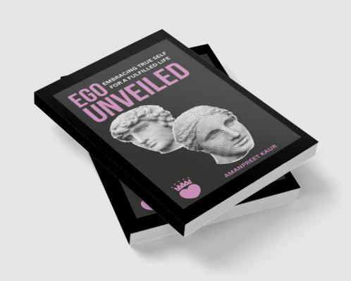 Ego Unveiled Embracing True Self for a Fulfilled Life