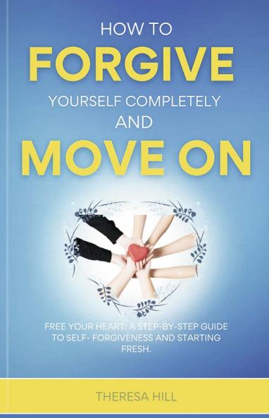 How to Forgive Yourself Completely and Move on