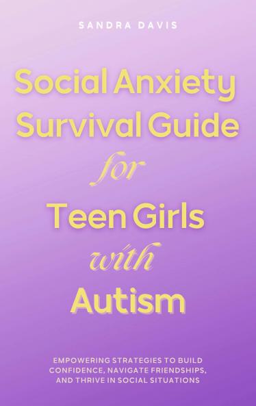 Social Anxiety Survival Guide for Teen Girls with Autism