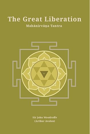 The Great Liberation: Mahanirvana Tantra (Revised newly composed text edition) | Sir John Woodroffe (Arthur Avalon)