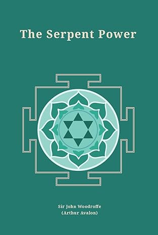The Serpent Power: Being the Sat-Cakra-Nirupana and Paduka-Pancaka and Two Works on Laya Yoga (Revised newly composed text edition) | Translated from Sanskrit with Introduction Commentary and Plates