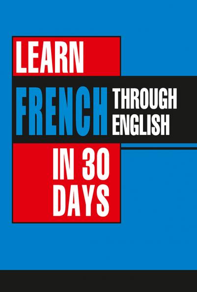 Learn French In 30 Days Through English (Apprendre le français à partir de l'anglais dans 30 jours)