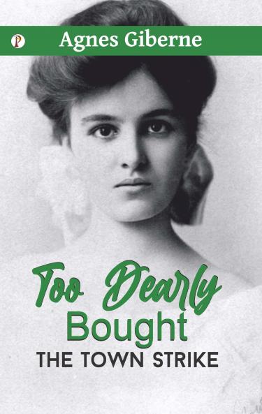 Too Dearly Bought ; or The Town Strike