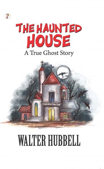The Haunted House: A True Ghost Story