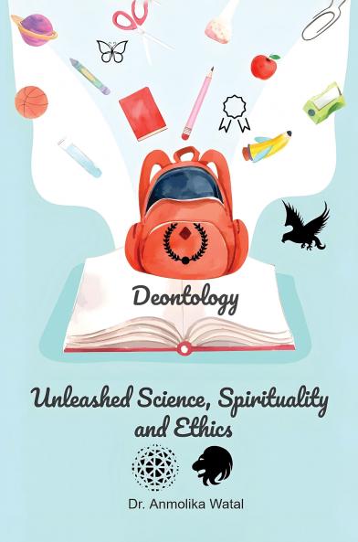 Deontology: Unleashed Spirituality Science and Ethics