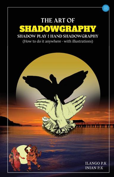 THE ART OF SHADOWGRAPHY: HOW TO DO IT ANYWHERE – WITH ILLUSTRATIONS