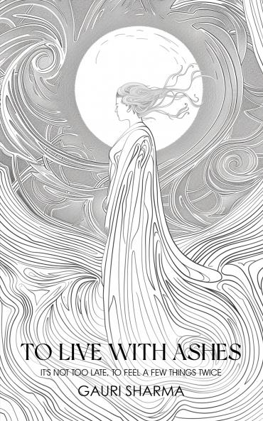 to live with ashes - it's not too late to feel a few things twice