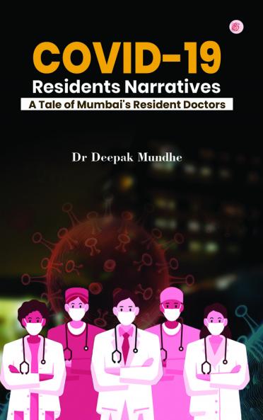 COVID-19 : Residents Narratives - A Tale of Mumbai's Resident Doctors