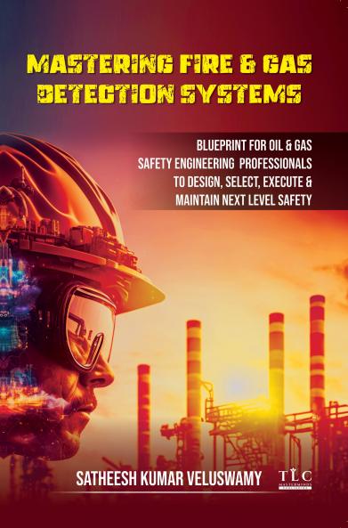Mastering Fire & Cas Detection Systems: Blueprint for Oil & Gas Safety Engineering Professionals to Design Select Execute & Maintain Next Level Safety