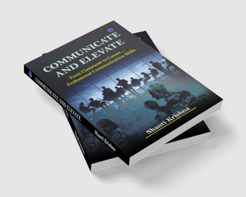 Communicate and Elevate: From Classroom to Career.... Professional Communication Skills