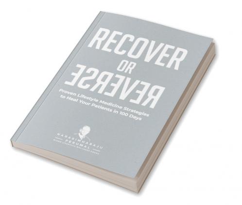 Recover or Reverse: Proven Lifestyle Medicine Strategies to Heal Your Patients in 100 Days