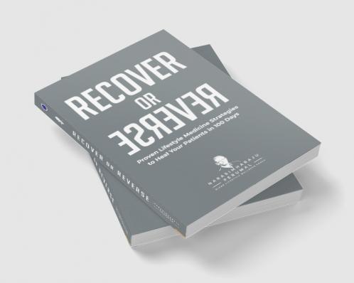 Recover or Reverse: Proven Lifestyle Medicine Strategies to Heal Your Patients in 100 Days
