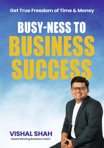 Busy-ness to Business Success: Get True Freedom of Time & Money