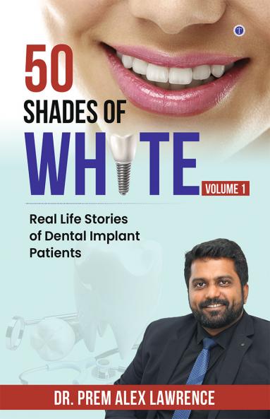50 Shades of White: Real Life Stories of Dental Implant Patients