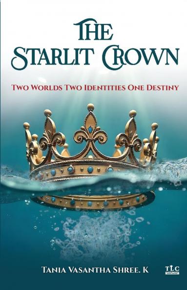 The Starlit Crown: Two Worlds Two Identities One Destiny