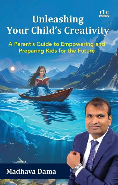 Unleashing Your Child's Creativity: A Parent's Guide to Empowering and Preparing Kids for the Future